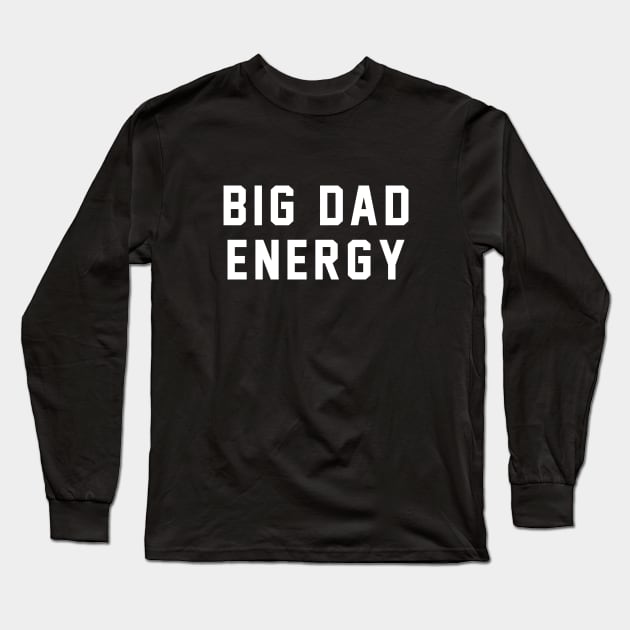 Big Dad Energy Long Sleeve T-Shirt by BodinStreet